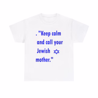 Judaica Prints- Jewish-Humor-Funny Keep -Calm -and -call -your Jewish -Mother -Unisex -Heavy -Cotton -Tee