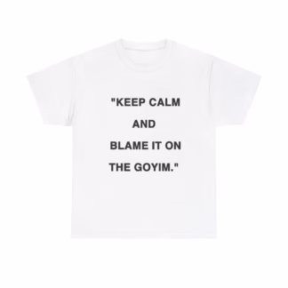 Judaica prints-Jewish humor-Keep- Calm- and- Blame- the- Goyim-Unisex- Heavy- Cotton- Tee